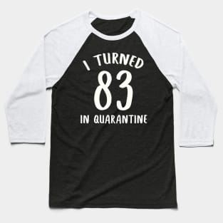 I Turned 83 In Quarantine Baseball T-Shirt